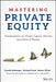 Mastering Private Equity: Transformation Via Venture Capital, Minority Investments and Buyouts by Claudia Zeisberger