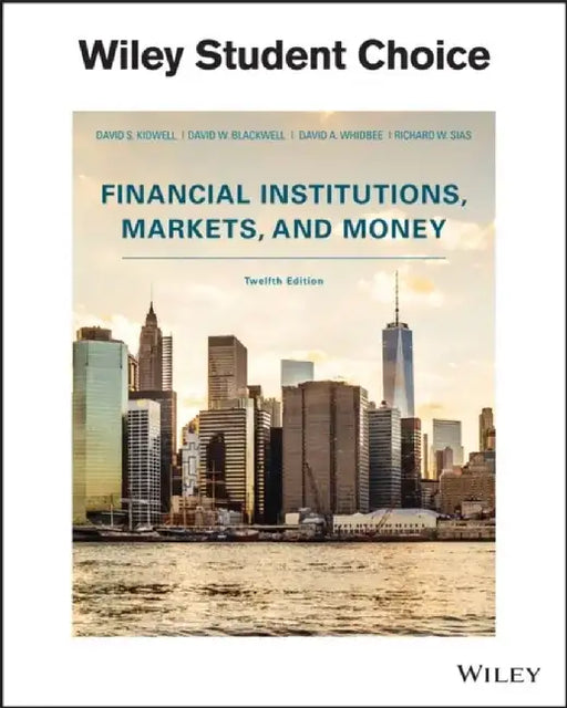 Financial Institutions, Markets, and Money, 12th Edition by David S. Kidwell, David W. Blackwell, David A. Whidbee (Washington State University), Richard W. Sias (University of Arizona)