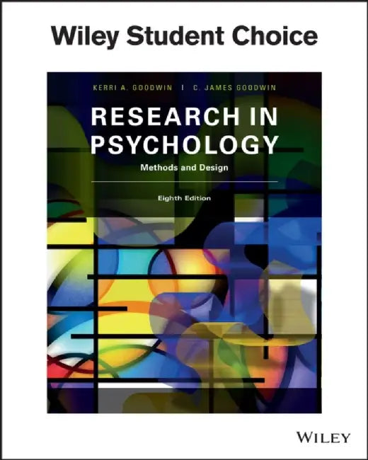 Research in Psychology: Methods and Design, 8th Edition by Kerri A. Goodwin, C. James Goodwin