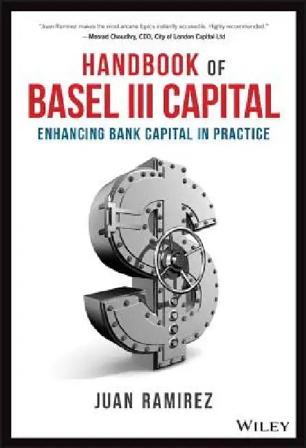 Handbook of Basel III Capital: Enhancing Bank Capital in Practice by Juan Ramirez