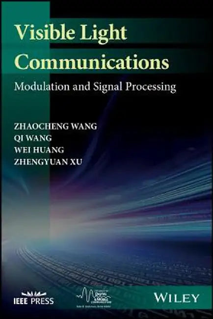 Visible Light Communications: Modulation and Signal Processing by Zhaocheng Wang