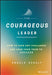 The Courageous Leader: How to Face Any Challenge and Lead Your Team to Success by Angela Sebaly