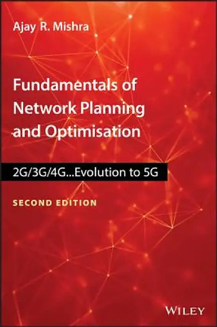 Fundamentals of Network Planning and Optimisation 2g/3g/4g: Evolution to 5g by Ajay R. Mishra