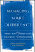 Managing to Make a Difference: How to Engage, Retain, and Develop Talent for Maximum Performance by Larry Sternberg, Kim Turnage