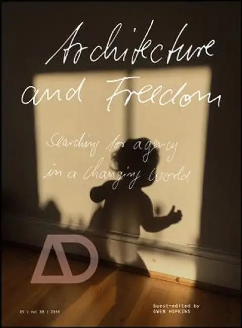 Architecture and Freedom: Searching for Agency in a Changing World by Owen Hopkins
