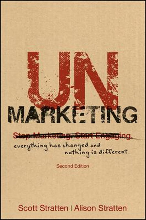 Unmarketing: Everything Has Changed and Nothing Is Different by Scott Stratten