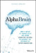 Alphabrain: How a Group of Iconoclasts Are Using Cognitive Science to Advance the Business of Alpha Generation by Stephen Duneier