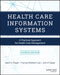 Health Care Information Systems: A Practical Approach for Health Care Management by Karen A. Wager, Frances Wickham Lee, John P. Glaser