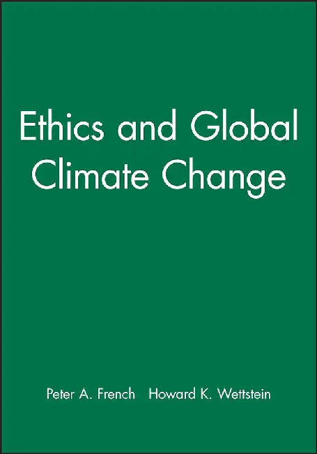 Ethics and Global Climate Change by Peter A. French, Howard K. Wettstein