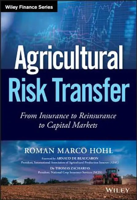 Agricultural Risk Transfer: From Insurance to Reinsurance to Capital Markets by Roman Hohl