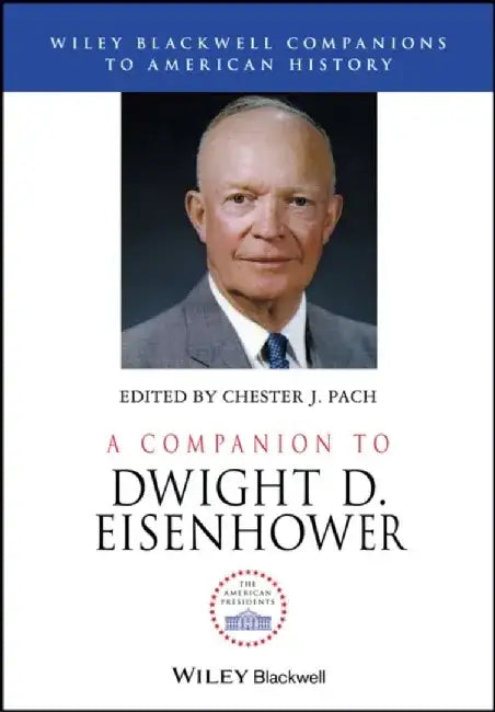 A Companion to Dwight D. Eisenhower by Editor: Chester J. Pach
