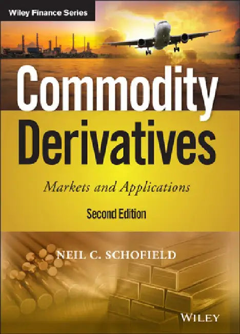 Commodity Derivatives: Markets and Applications by Neil C. Schofield