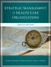 The Strategic Management of Health Care Organizations by Peter M. Ginter