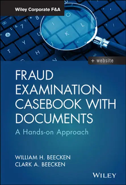 Fraud Examination Casebook with Documents: A Hands-On Approach by William H. Beecken
