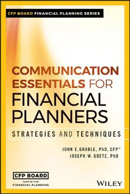 Communication Essentials for Financial Planners: Strategies and Techniques by John E. Grable