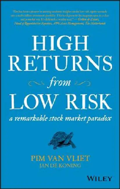 High Returns from Low Risk: A Remarkable Stock Market Paradox by Pim Van Vliet