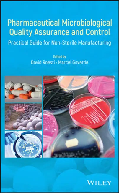 Pharmaceutical Microbiological Quality Assurance and Control: Practical Guide for Non-Sterile Manufacturing by David Roesti
