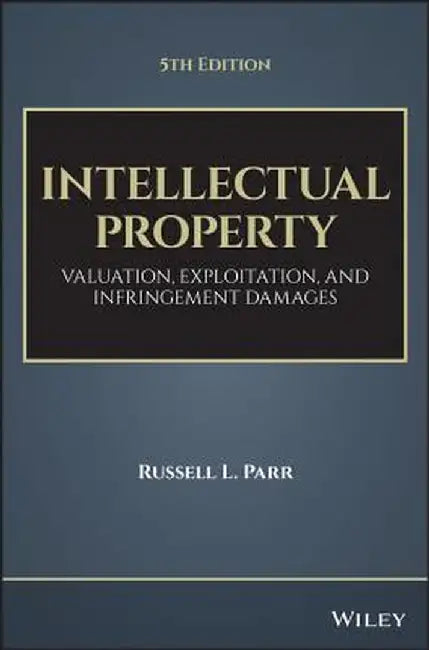 Intellectual Property: Valuation, Infringement, and Joint Venture Strategies by Russell L. Parr