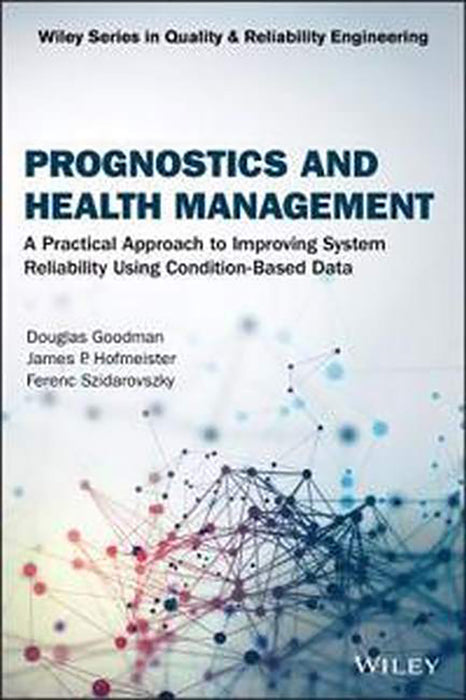 Prognostics And Health Management: A Practical Approach To Improving System Reliability Using Conditioned-Based Data