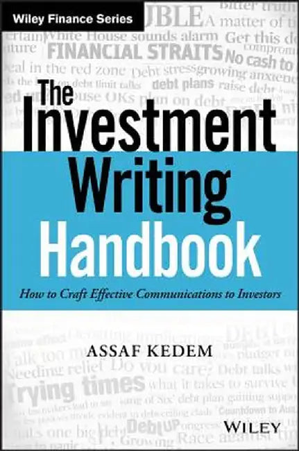 The Investment Writing Handbook: How to Craft Effective Communications to Investors by Assaf Kedem