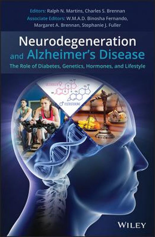 Neurodegeneration and Alzheimer's Disease: The Role of Diabetes, Genetics, Hormones, and Lifestyle by Ralph Martins