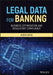 Legal Data for Banking: Business Optimisation and Regulatory Compliance by Akber Datoo