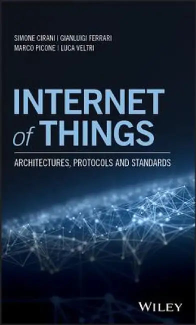 Internet of Things: Architectures, Protocols and Standards by Simone Cirani