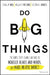 Do Big Things: The Simple Steps Teams Can Take to Mobilize Hearts and Minds, and Make an Epic Impact by Craig Ross