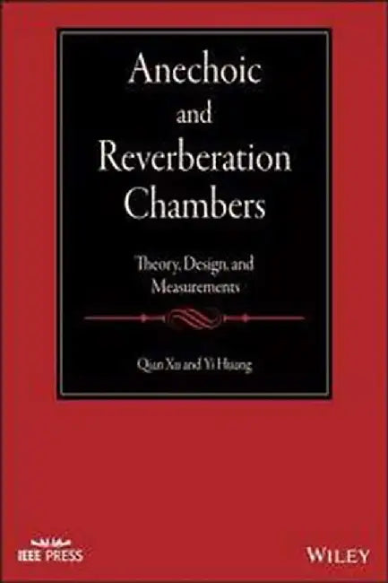 Anechoic and Reverberation Chambers: Theory Design and Measurements� by Qian Xu and Yi Huang