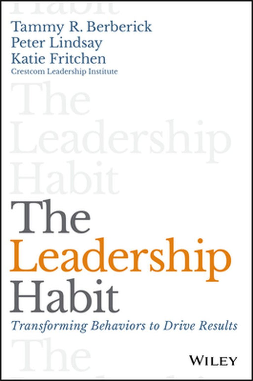 The Leadership Habit: Transforming Behaviors to Drive Results by Tammy R. Berberick