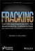 Fracking: Further Investigations Into the Environmental Consideration and Operations of Hydraulic Fracturing by Michael D. Holloway