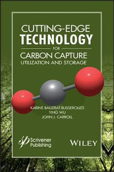 Cutting Edge Techniques for Carbon Capture, Utilization, and Storage by John J. Carroll