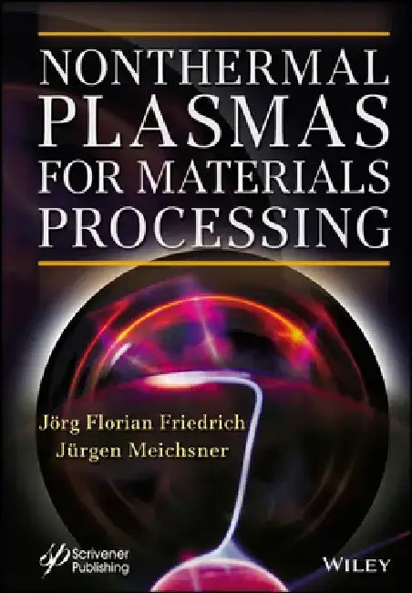 Nonthermal Plasmas for Materials Processing: Polymer Surface Modification and Plasma Polymerization by Jorg Friedrich