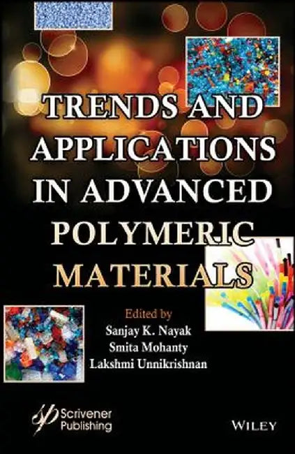 Trends and Applications in Advanced Polymeric Materials by Sanjay K. Nayak