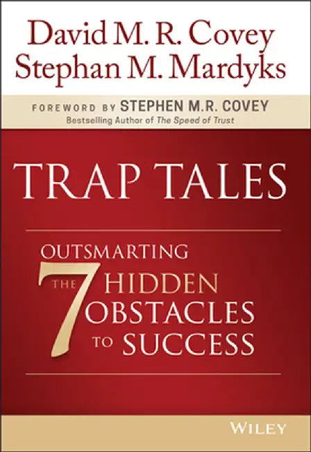 Trap Tales: Outsmarting the 7 Hidden Obstacles to Success by David M. R. Covey
