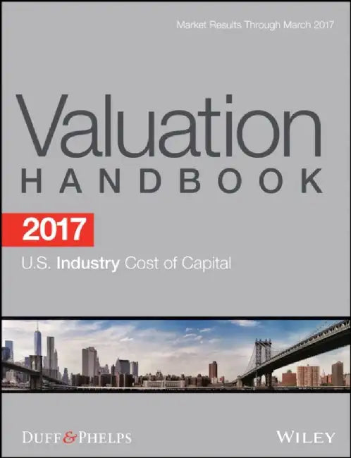 2017 Valuation Handbook - U.S. Industry Cost of Capital by Roger J. Grabowski