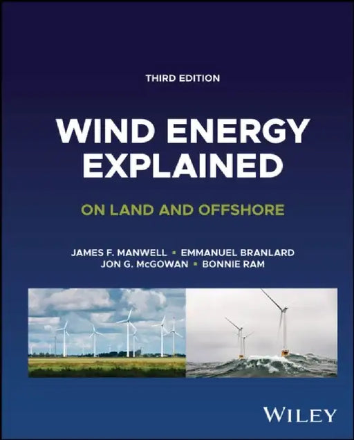 Wind Energy Explained: On Land and Offshore, 3rd Edition by James F. Manwell, Emmanuel Branlard, Jon G. McGowan (University of Massachusetts, Amherst, USA), Bonnie Ram