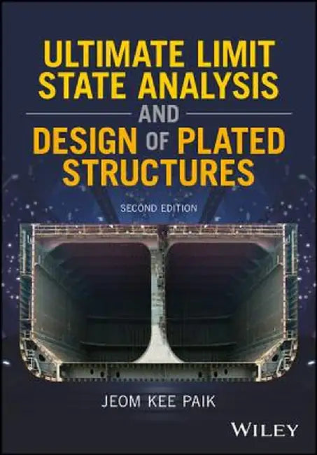 Ultimate Limit State Analysis and Design of Plated Structures by Jeom Kee Paik