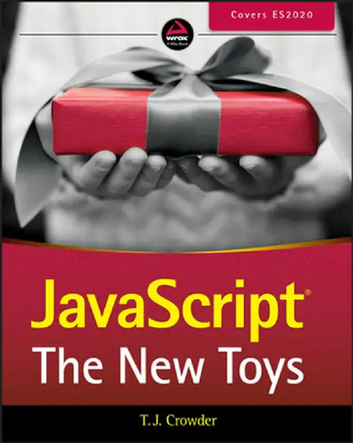 JavaScript: The New Toys by T. J. Crowder