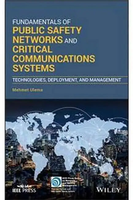 Fundamentals Of Public Safety Networks And Critical Communications Systems: Technologies Deployment And Management by Ulema