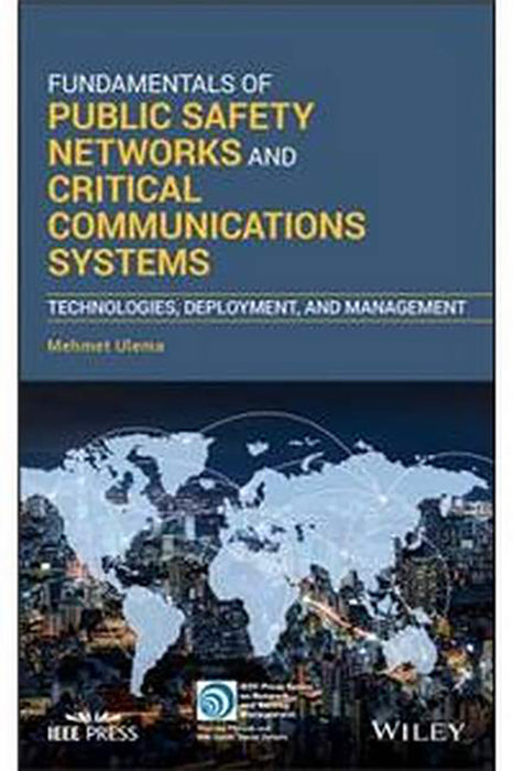 Fundamentals Of Public Safety Networks And Critical Communications Systems: Technologies Deployment And Management