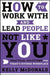 How to Work with and Lead People Not Like You: Practical Solutions for Today's Diverse Workplace by Kelly McDonald