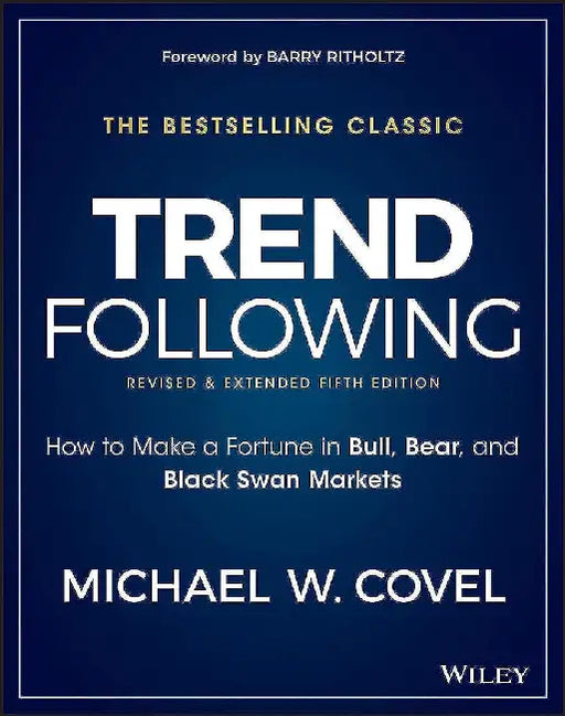 Trend Following 5 E: How To Make A Fortune In Bull Bear And Black Swan Markets by Michael W. Covel