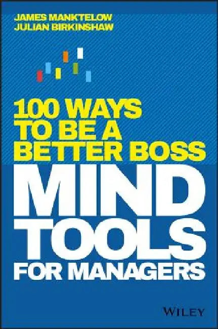 Mind Tools for Managers: 100 Ways to Be a Better Boss by James Manktelow