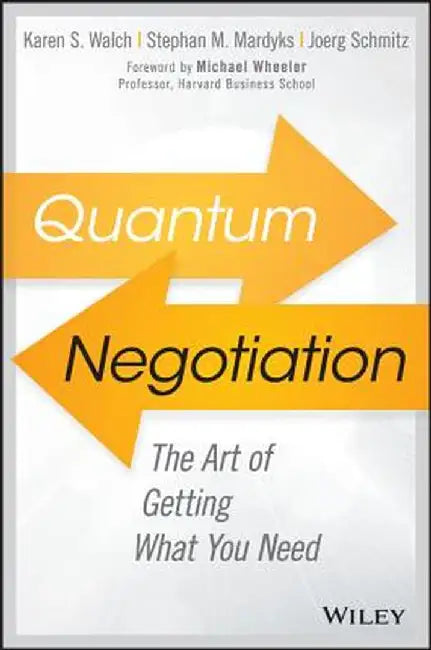 Quantum Negotiation: The Art of Getting What You Need by Karen Walch