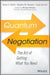 Quantum Negotiation: The Art of Getting What You Need by Karen Walch