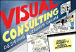 Visual Consulting: Designing and Leading Change by David Sibbet