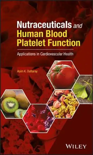 Nutraceuticals and Human Blood Platelet Function: Applications in Cardiovascular Health by Asim K. Duttaroy