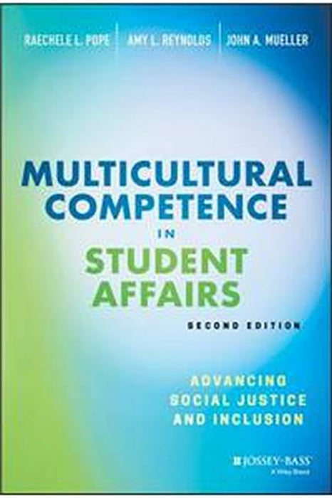 MULTICULTURAL COMPETENCE IN STUDENT AFFAIRS: ADVANCING SOCIAL JUSTICE: AND INCLUSION SECOND EDITION