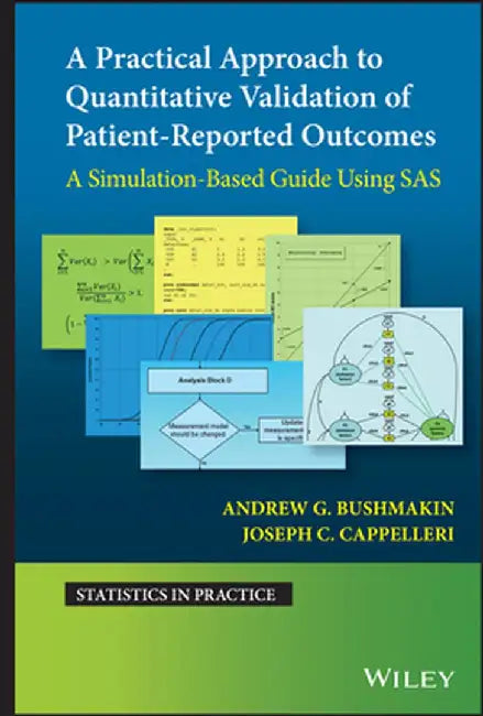 A Practical Approach to Quantitative Validation of Patient-Reported Outcomes: A Simulation-Based Guide Using SAS by Andrew G. Bushmakin